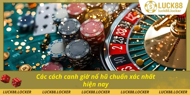 Các cách canh giờ nổ hũ chuẩn xác nhất hiện nay