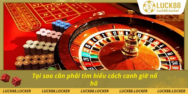 Tại sao cần phải tìm hiểu cách canh giờ nổ hũ chuẩn xác