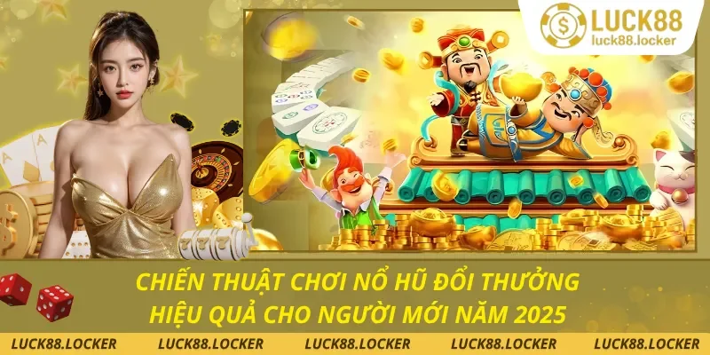 Chiến Thuật Chơi Nổ Hũ Đổi Thưởng