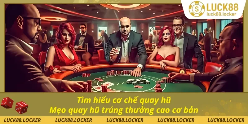 Mẹo quay hũ trúng thưởng cao đơn giản là nắm rõ quy chế 