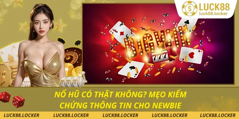 Nổ Hũ Có Thật Không? Mẹo kiểm Chứng