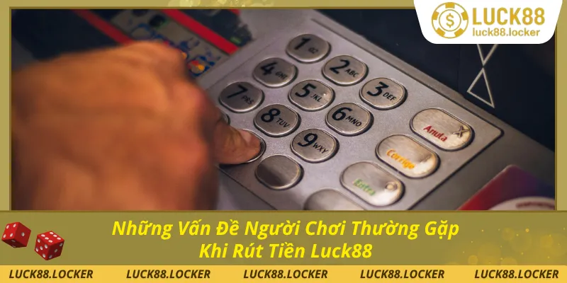 Các lỗi khi rút tiền người chơi hay gặp