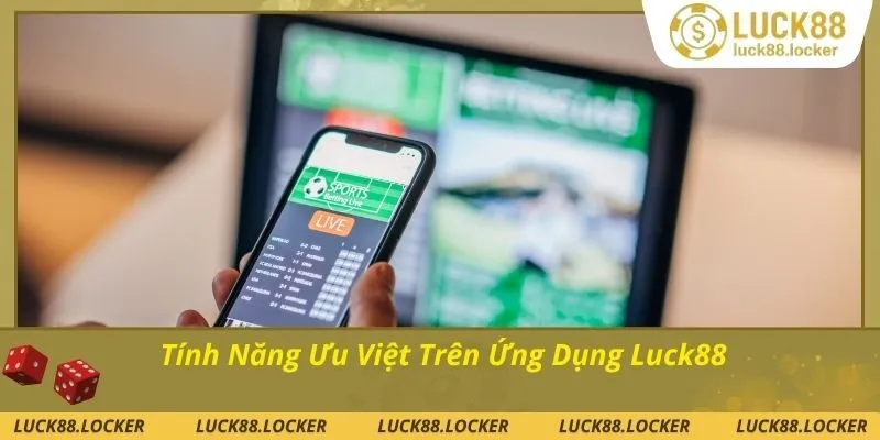 Nhiều tính năng cao khi tải app Luck88