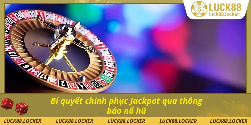 Chiến lược tối ưu hóa cơ hội trúng thưởng từ thông báo nổ hũ