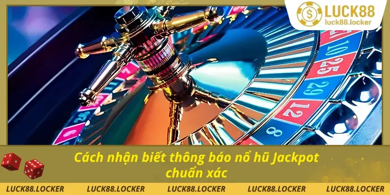 Hướng dẫn theo dõi thông báo nổ hũ jackpot cực lớn