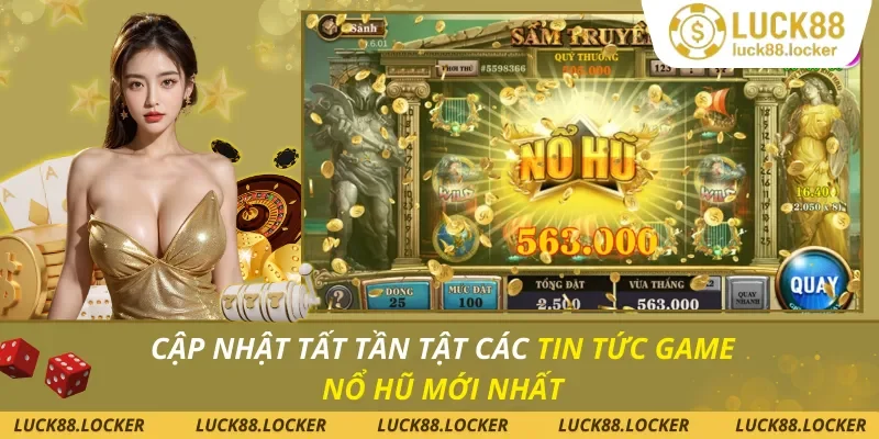 Tin Tức Game Nổ Hũ Mới Nhất