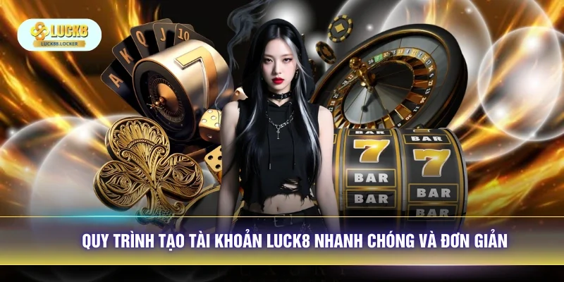 Quy trình tạo tài khoản LUCK8 nhanh chóng và đơn giản